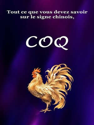 cover image of Tout ce que vous devez savoir sur le signe chinois, Coq